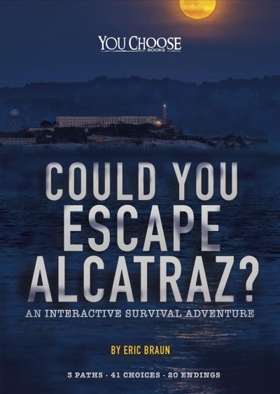 Could you escape Alcatraz? : an interactive survival adventure / by Eric Braun.