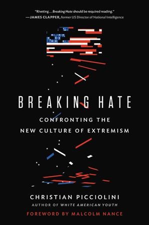 Breaking hate : confronting the new culture of extremism / Christian Picciolini.