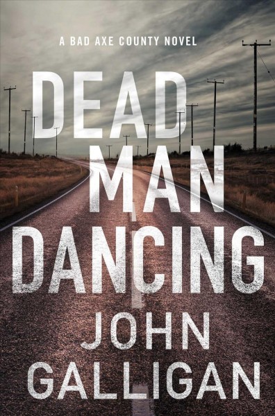 Dead man dancing : a Bad Axe County novel / John Galligan.
