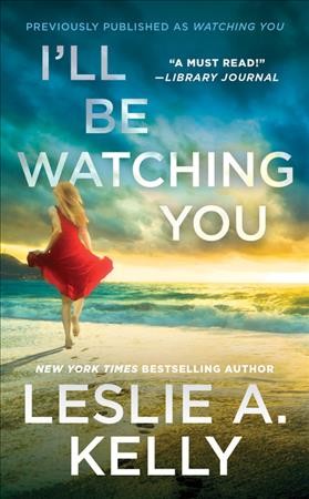 I'll be watching you / Leslie A. Kelly.