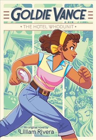 Goldie Vance : the hotel whodunit / an original novel by Lilliam Rivera ; illustrations by Elle Power.