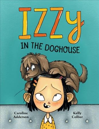 Izzy in the doghouse / written by Caroline Adderson ; illustrated by Kelly Collier.