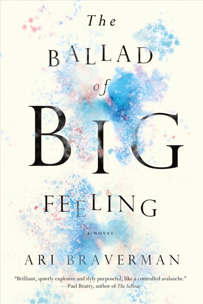 The ballad of big feeling / Ari Braverman.