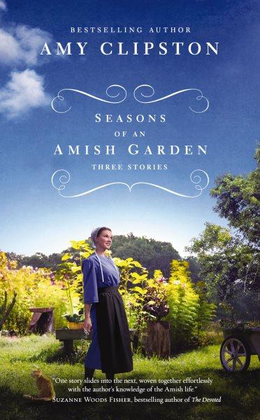Seasons of an Amish garden / Amy Clipston.