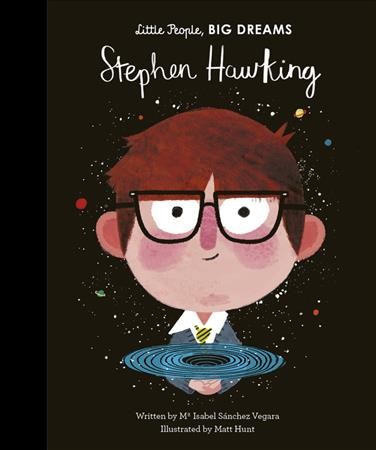 Stephen Hawking / written by Ma Isabel Sanchez Vegara ; illustrated by Matt Hunt.