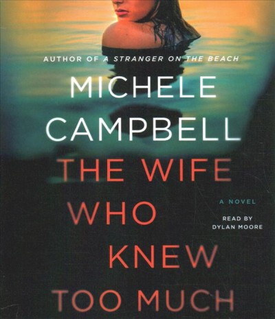 The wife who knew too much : a novel / Michele Campbell.