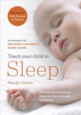 Teach your child to sleep : gentle sleep solutions for babies and children / Mandy Gurney.