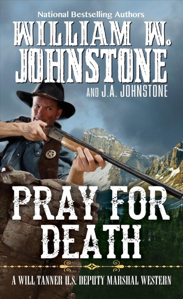 Pray for death: v. 4 :  Will Tanner / William W. Johnstone and J.A. Johnstone.