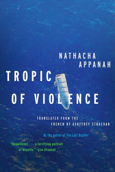 Tropic of violence : a novel / Nathacha Appanah ; translated from the French by Geoffrey Strachan.