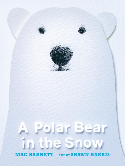 A polar bear in the snow / Mac Barnett ; art by Shawn Harris.