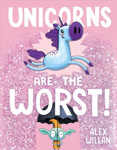 Unicorns are the worst! / by Alex Willan.