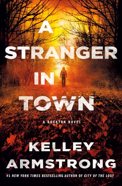 A stranger in town.  Bk 6  : Rockton / Kelley Armstrong.