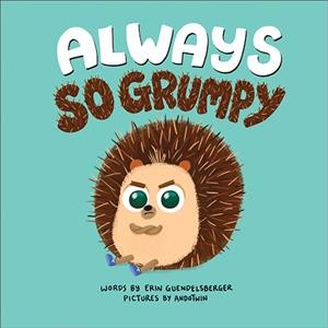 Always so grumpy / words by Erin Guendelsberger ; pictures by AndoTwin.