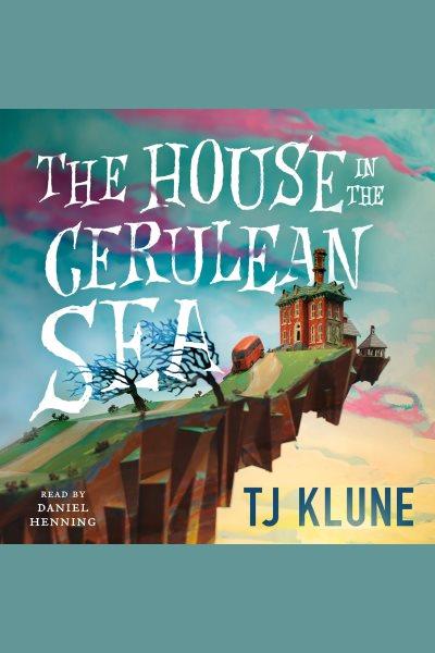 The house in the cerulean sea [electronic resource]. TJ Klune.