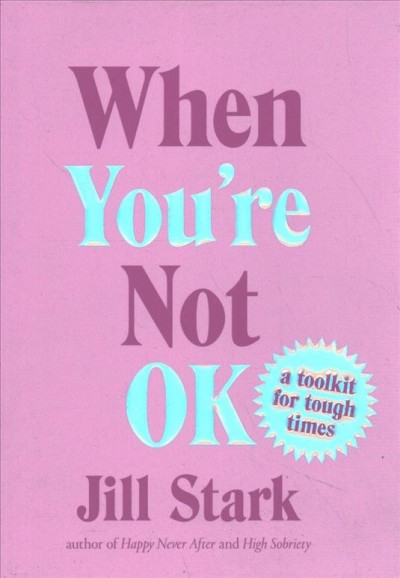 When you're not OK : a toolkit for tough times / Jill Stark ; with illustrations by Carla McRae.
