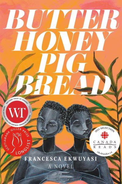 Butter honey pig bread : a novel / Francesca Ekwuyasi.