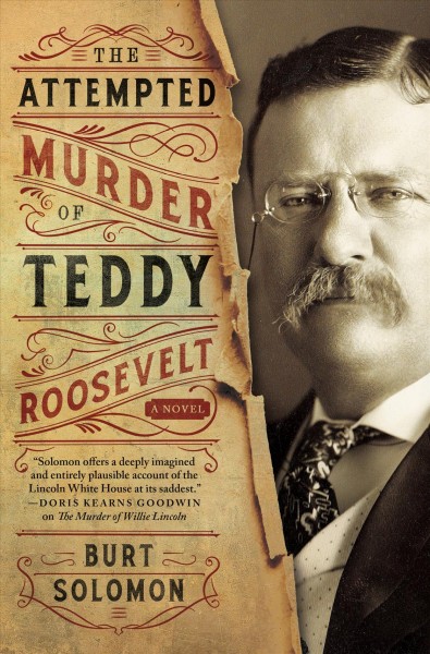 The attempted murder of Teddy Roosevelt : a John Hay mystery / Burt Solomon.