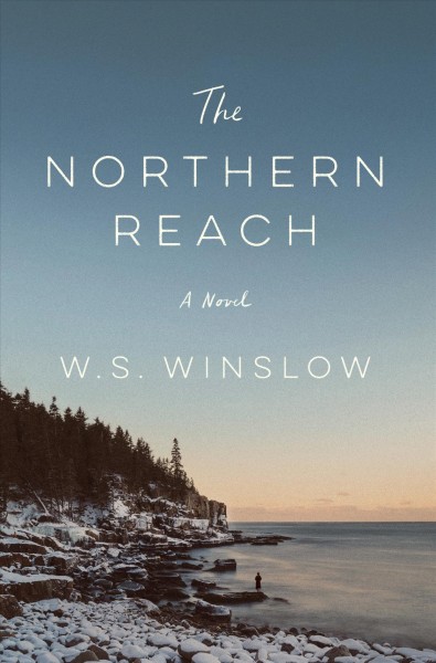 The Northern Reach : a novel / W.S. Winslow.
