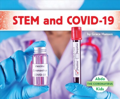 STEM and COVID-19 / by Grace Hansen.