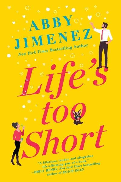 Life's too short / Abby Jimenez.