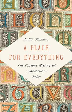 A place for everything : the curious history of alphabetical order / Judith Flanders.