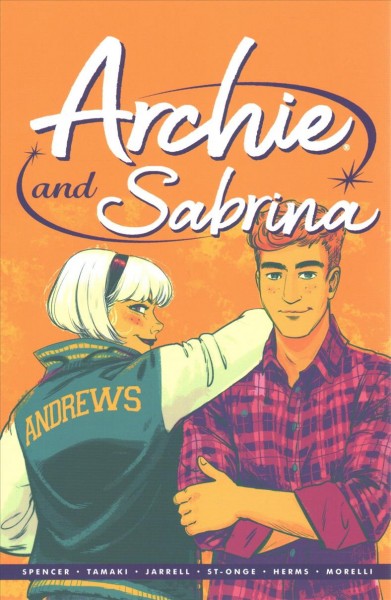 Archie by Nick Spencer. 2,: Archie & Sabrina : [graphic novel] / story by Nick Spencer & Mariko Tamaki ; lettering by Jack Morelli ; art by Sandy Jarrell & Jenn St-Onge ; colors by Matt Herms.