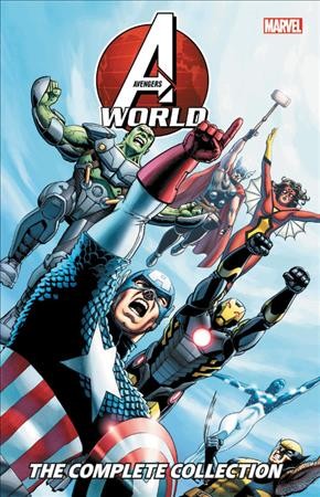 Avengers world : the complete collection / Nick Spencer [and four others], writers ; Rags Morales [and five others], artists ; Dale Keown, penciler ; David Curiel [and five others], color artists ; VC's Chris Eliopoulos [and three others], letterers.