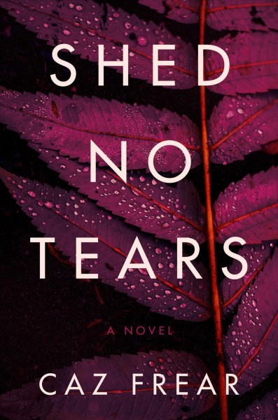 Shed no tears [electronic resource] : a novel / Caz Frear.
