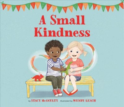A small kindness / by Stacy McAnulty ; illustrated by Wendy Leach.
