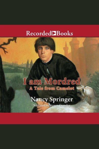I am mordred [electronic resource] : Tale of camelot series, book 1. Nancy Springer.