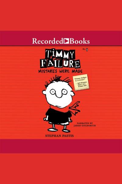 Mistakes were made [electronic resource] : Timmy failure series, book 1. Stephan Pastis.