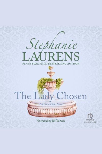 The lady chosen [electronic resource] : Bastion club series, book 2. Stephanie Laurens.