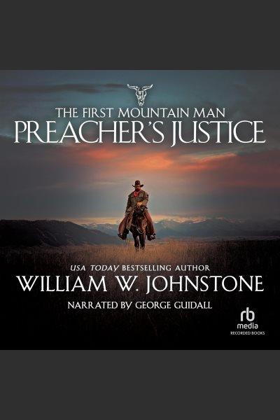 Preacher's justice [electronic resource] : First mountain man series, book 10. William W Johnstone.