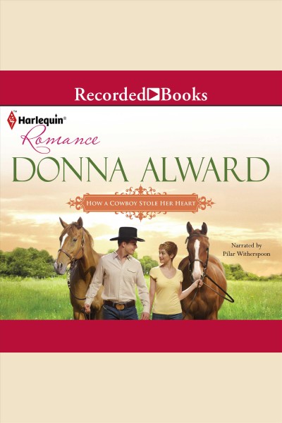 How a cowboy stole her heart [electronic resource]. Donna Alward.