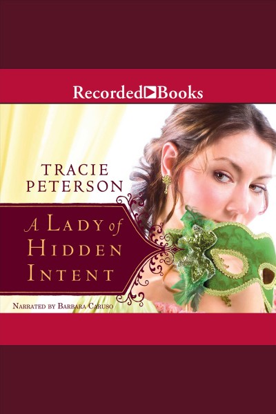A lady of hidden intent [electronic resource] : Ladies of liberty series, book 2. Tracie Peterson.