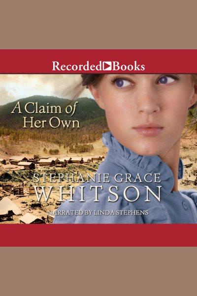 A claim of her own [electronic resource]. Stephanie Grace Whitson.