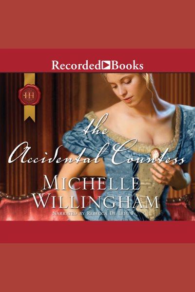 The accidental countess [electronic resource] : Accidental series, book 2. Michelle Willingham.