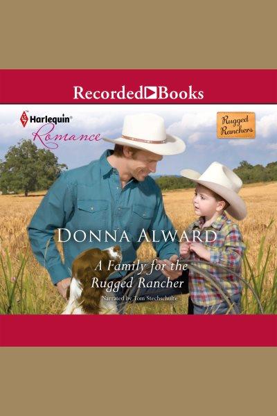 A family for the rugged rancher [electronic resource]. Donna Alward.