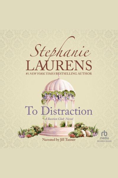 To distraction [electronic resource] : Bastion club series, book 6. Stephanie Laurens.