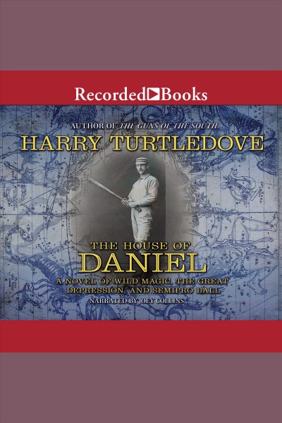 The house of daniel [electronic resource] : A novel of wild magic, the great depression, and semipro ball. Harry Turtledove.