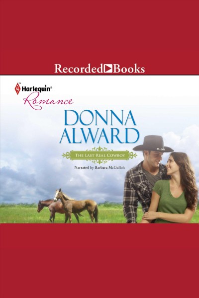 The last real cowboy [electronic resource] : Cadence creek cowboys series, book 1. Donna Alward.