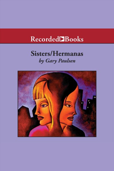 Sisters/hermanas [electronic resource]. Gary Paulsen.