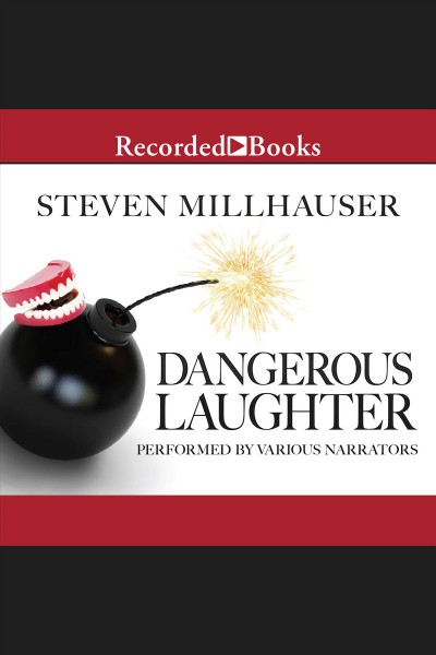 Dangerous laughter [electronic resource]. Steven Millhauser.