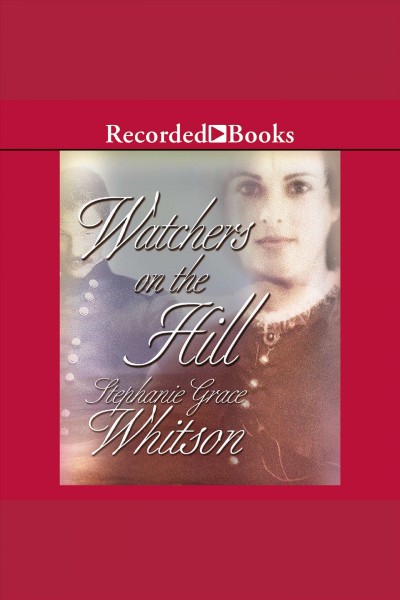 Watchers on the hill [electronic resource] : Pine ridge portraits series, book 2. Stephanie Grace Whitson.