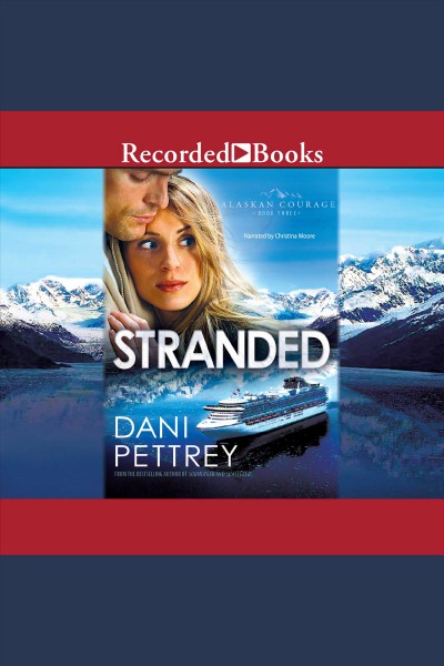 Stranded [electronic resource] : Alaskan courage series, book 3. Pettrey Dani.