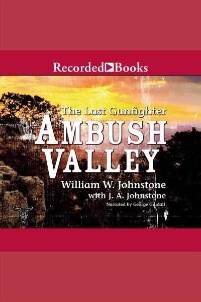 Ambush valley [electronic resource] : Last gunfighter series, book 17. J.A Johnstone.