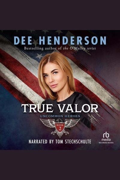 True valor [electronic resource] : Uncommon heroes series, book 2. Henderson Dee.