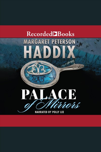Palace of mirrors [electronic resource] : Palace chronicles, book 2. Margaret Peterson Haddix.