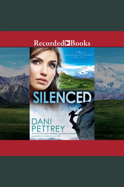 Silenced [electronic resource] : Alaskan courage series, book 4. Pettrey Dani.