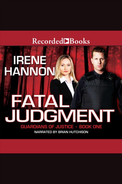Fatal judgment [electronic resource] : Guardians of justice series, book 1. Irene Hannon.